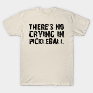 There's No Crying In Pickleball T-Shirt